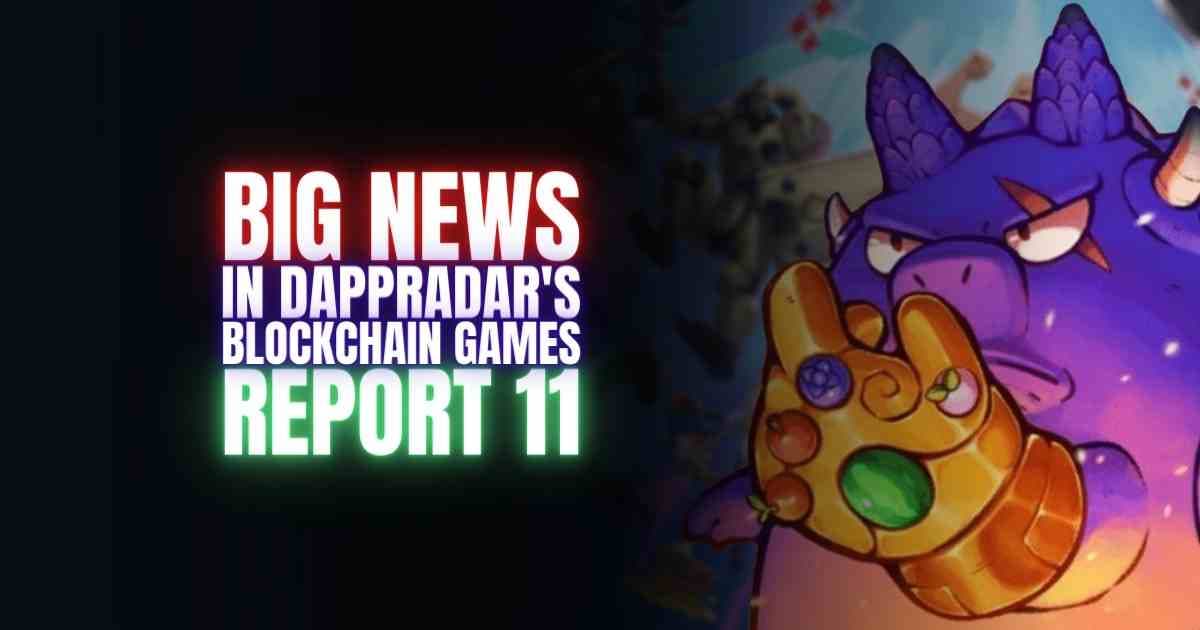Big News in DappRadar's Blockchain Games Report 11